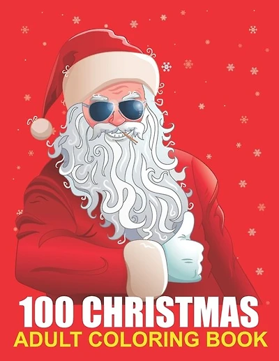 100 Christmas Adult Coloring Book: A Christmas Coloring Book for Adults with Santas, Reindeer, Ornaments, Wreaths, Gifts, and More !