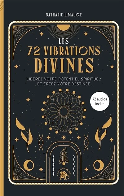 Les 72 vibrations divines: libérez votre potentiel spirituel et créez destinée