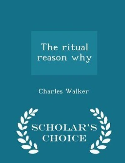 The ritual reason why  - Scholar's Choice Edition