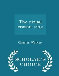 The ritual reason why  - Scholar's Choice Edition
