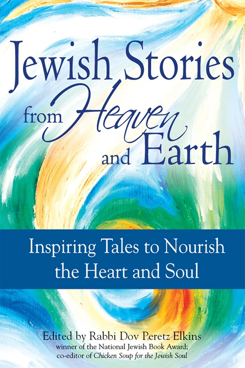 Jewish Stories from Heaven and Earth: Inspiring Tales to Nourish the Heart Soul
