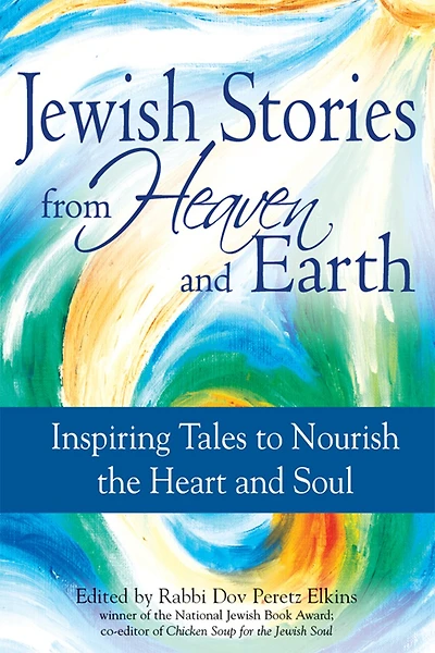 Jewish Stories from Heaven and Earth: Inspiring Tales to Nourish the Heart Soul