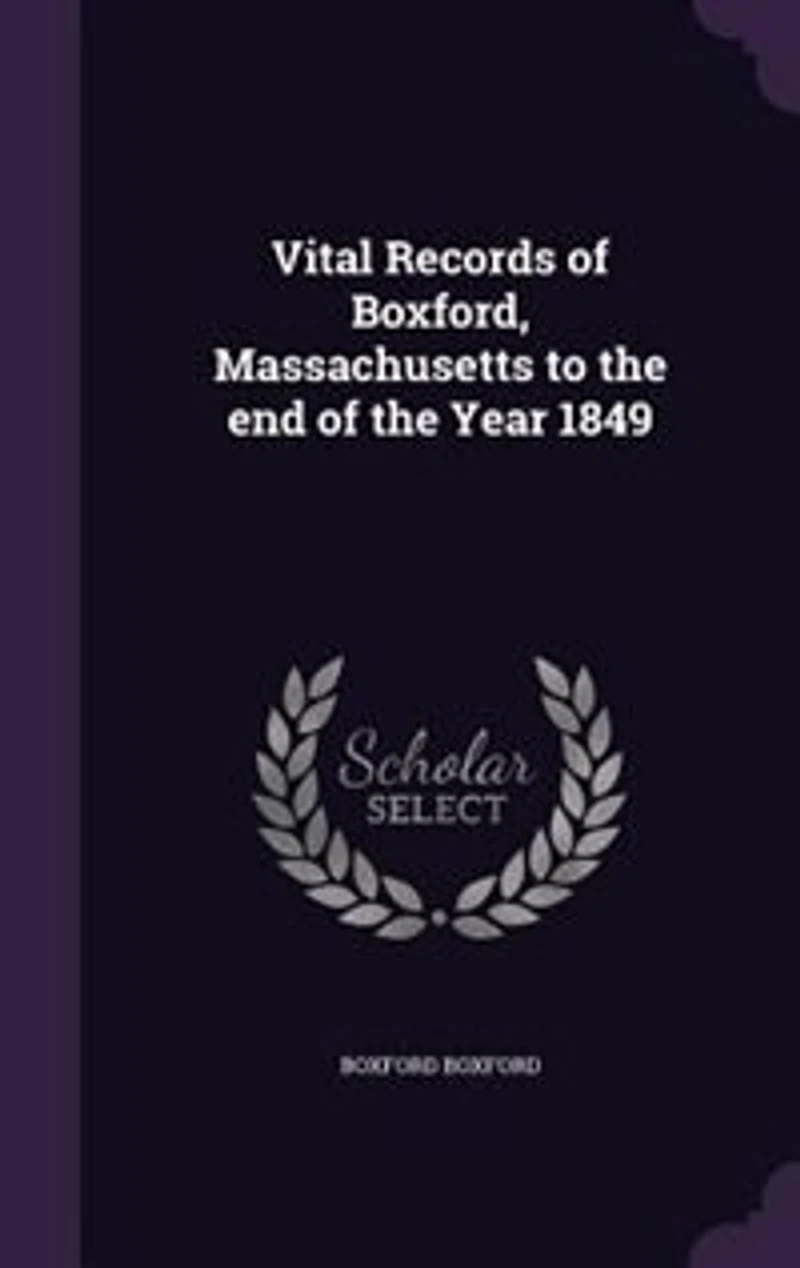 Vital Records of Boxford, Massachusetts to the End Year 1849
