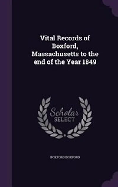 Vital Records of Boxford, Massachusetts to the End Year 1849
