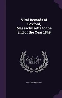Vital Records of Boxford, Massachusetts to the End Year 1849