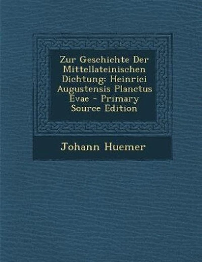 Zur Geschichte Der Mittellateinischen Dichtung: Heinrici Augustensis Planctus Evae - Primary Source Edition