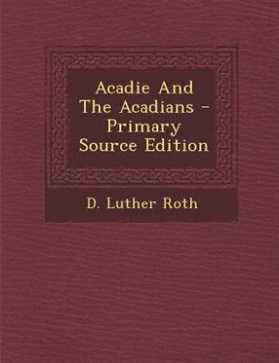 Acadie And The Acadians - Primary Source Edition