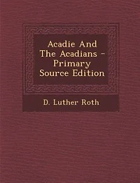 Acadie And The Acadians - Primary Source Edition