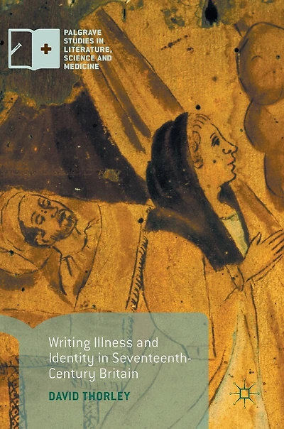 Writing Illness and Identity Seventeenth-Century Britain