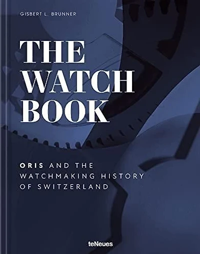 The Watch Book – Oris: ...and the Watchmaking History of Switzerland