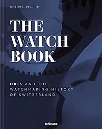 The Watch Book – Oris: ...and the Watchmaking History of Switzerland
