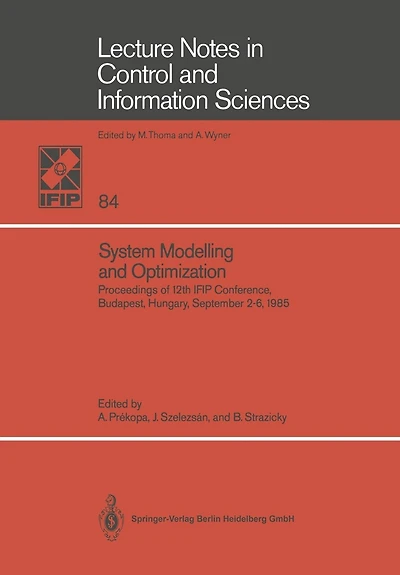 System Modelling and Optimization: Proceedings of the 12th Ifip Conference, Budapest, Hungary, September 2-6, 1985