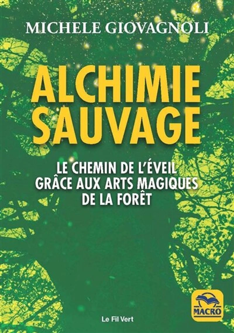 Alchimie sauvage: le chemin de l'éveil par la forêt