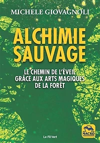 Alchimie sauvage: le chemin de l'éveil par la forêt