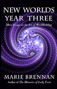 New Worlds, Year Three: More Essays on the Art of Worldbuilding