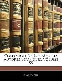 Coleccion De Los Mejores Autores Españoles, Volume 59