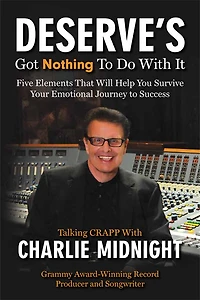 Deserves Got Nothing to Do with It: Five Elements That Will Help You Survive Your Emotional Journey to Success