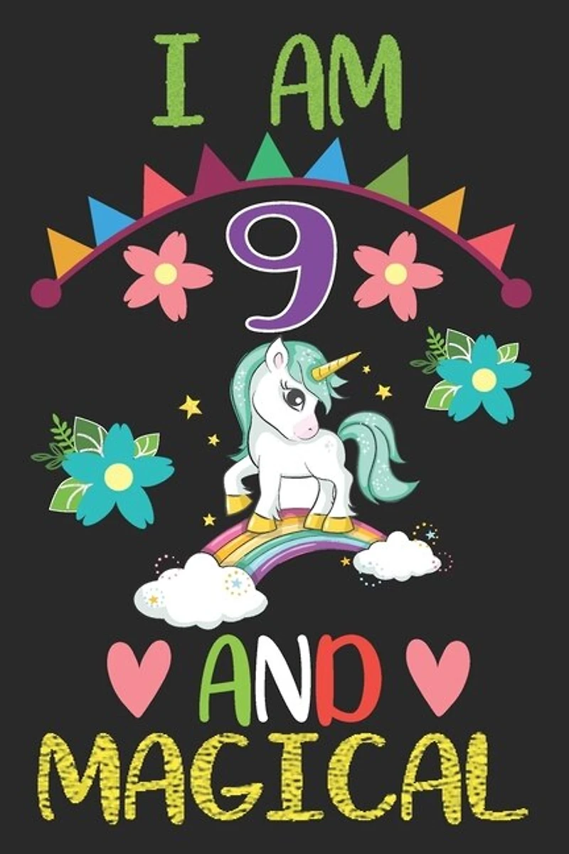 I Am 9 And Magical: Happy Birthday Gift For Girls And Boys, Magical Birthday Notebook Gift For 9 Year Old, Birthday Uni