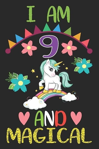 I Am 9 And Magical: Happy Birthday Gift For Girls And Boys, Magical Birthday Notebook Gift For 9 Year Old, Birthday Uni
