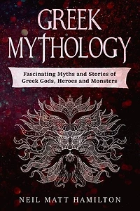 Greek Mythology: Fascinating Myths And Legends Of Greek Gods, Heroes, And Monsters