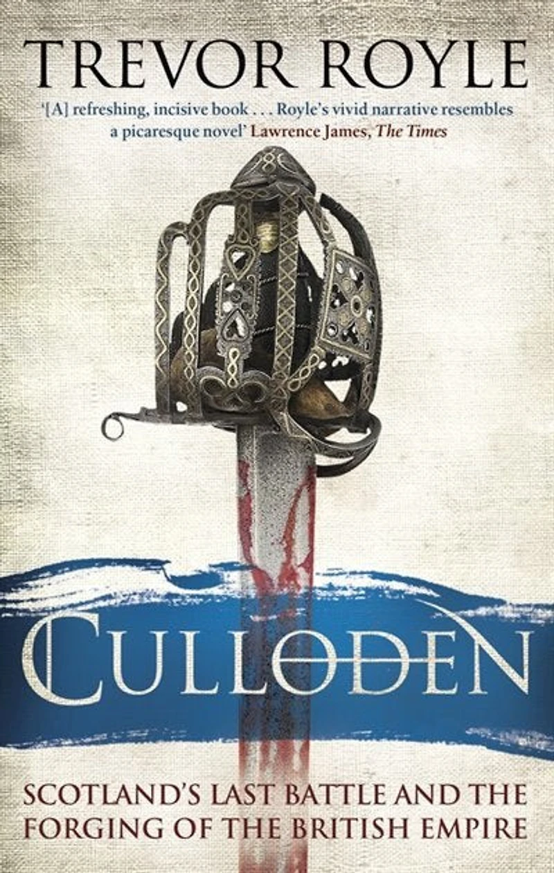 Culloden: Scotland's Last Battle And The Forging Of British Empire