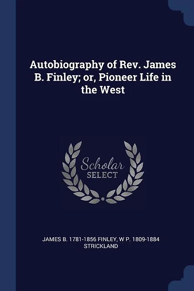 Autobiography of Rev. James B. Finley; or
