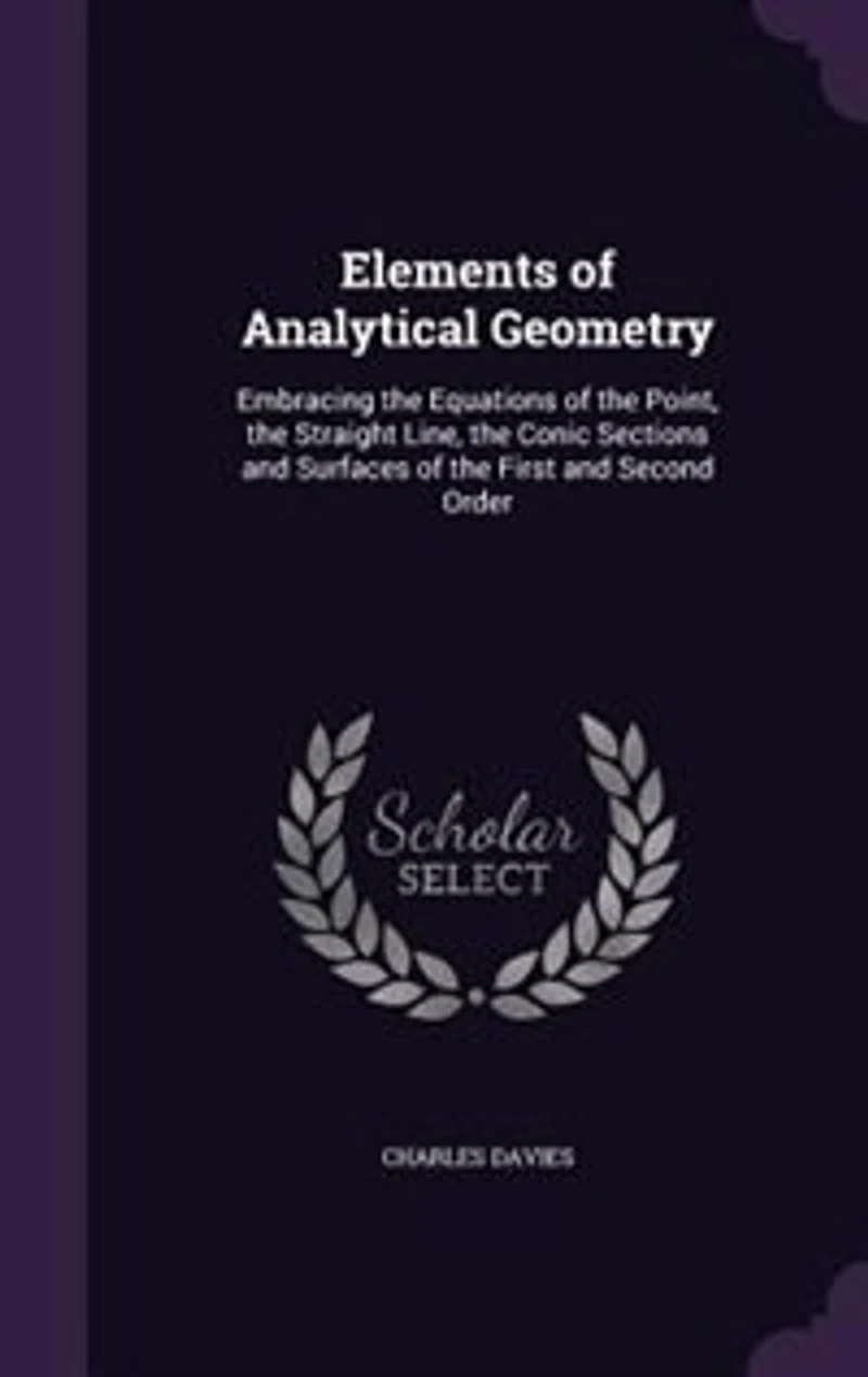 Elements of Analytical Geometry: Embracing the Equations of the Point, the Straight Line, the Conic Sections and Surfaces of the Fir
