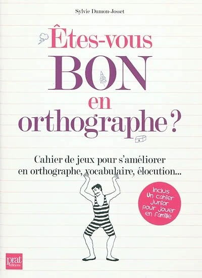 Etes-vous bon en orthographe ?: cahier de jeux pour s'améliorer en orthographe, vocabulaire, élocution...