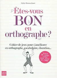 Etes-vous bon en orthographe ?: cahier de jeux pour s'améliorer en orthographe, vocabulaire, élocution...