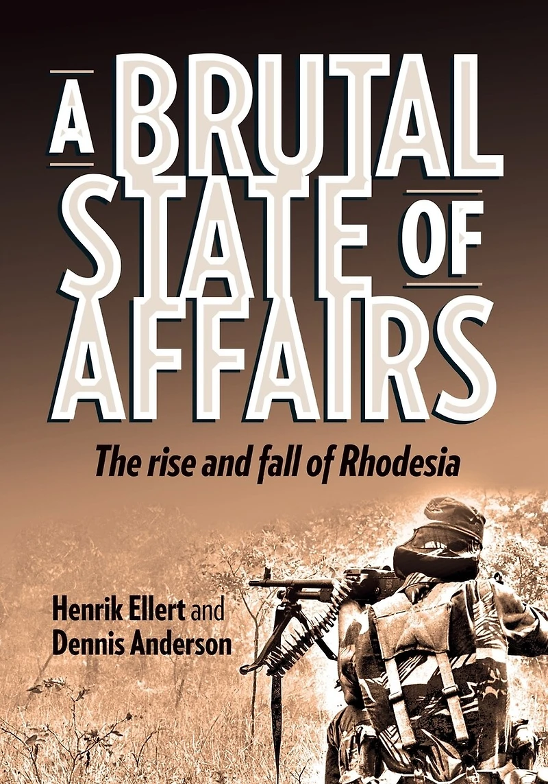 A Brutal State of Affairs: The Rise and Fall Rhodesia