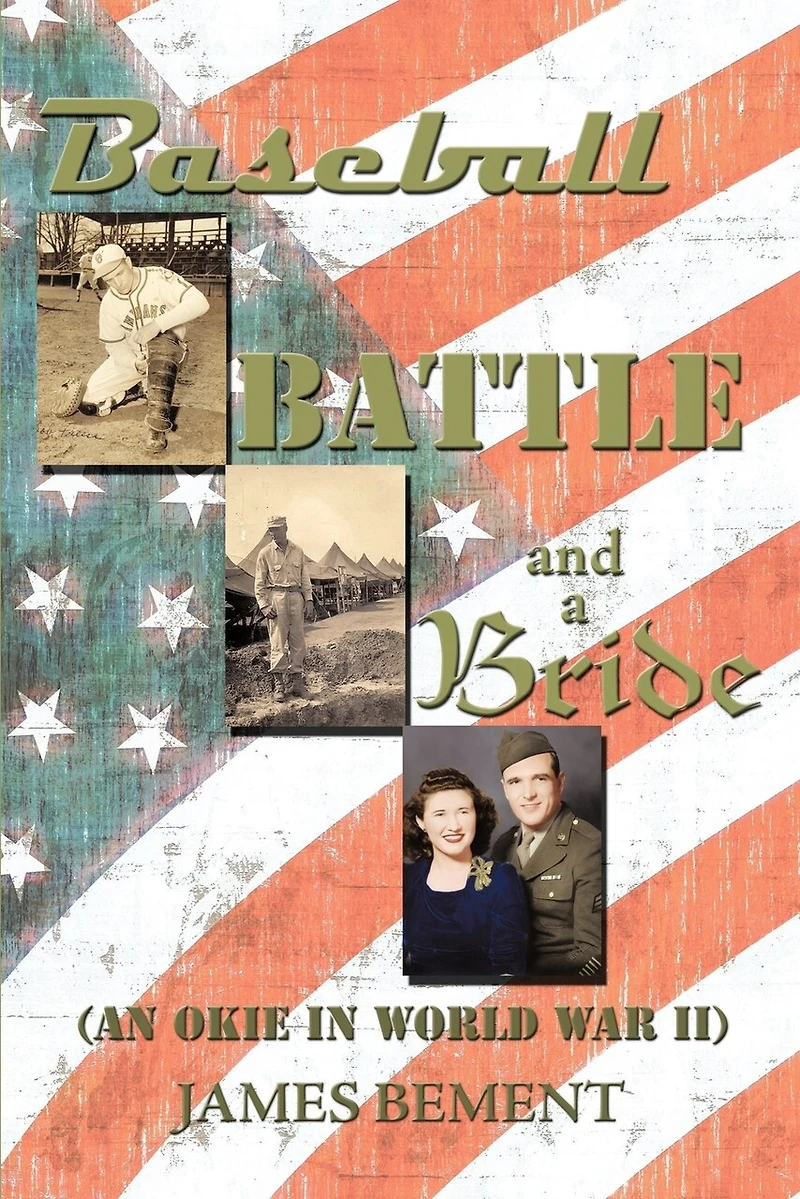 Baseball, Battle, and a Bride: An Okie World War II