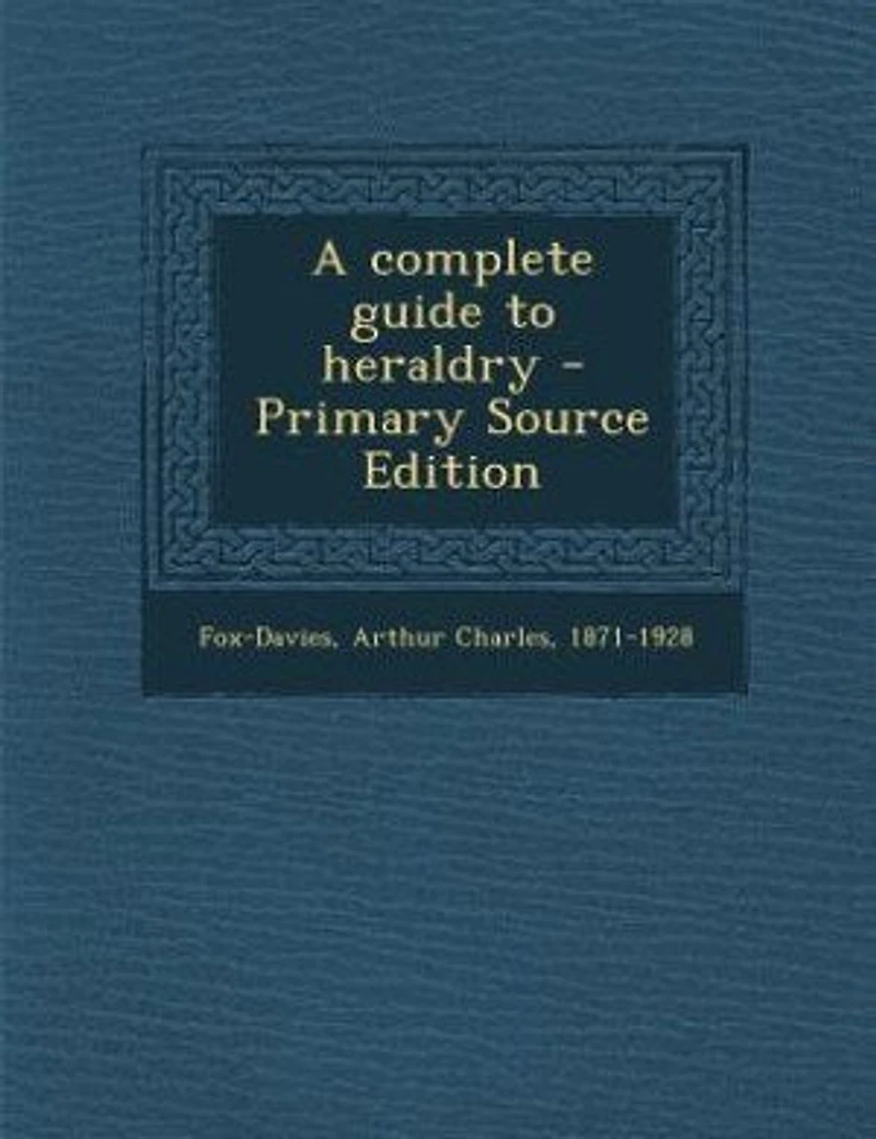 A complete guide to heraldry