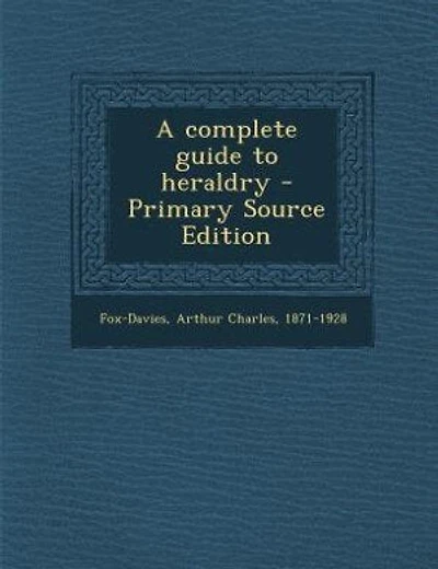 A complete guide to heraldry