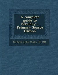 A complete guide to heraldry