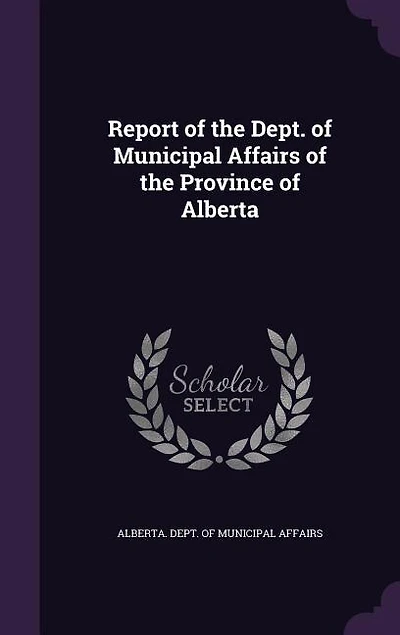 Report of the Dept Municipal Affairs Province Alberta, 1916 (Classic Reprint)