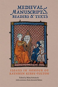 Medieval Manuscripts, Readers and Texts: Essays in Honour of Kathryn Kerby-Fulton