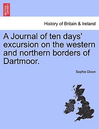 A Journal Of Ten Days Excursion On The Western And Northern Borders Dartmoor