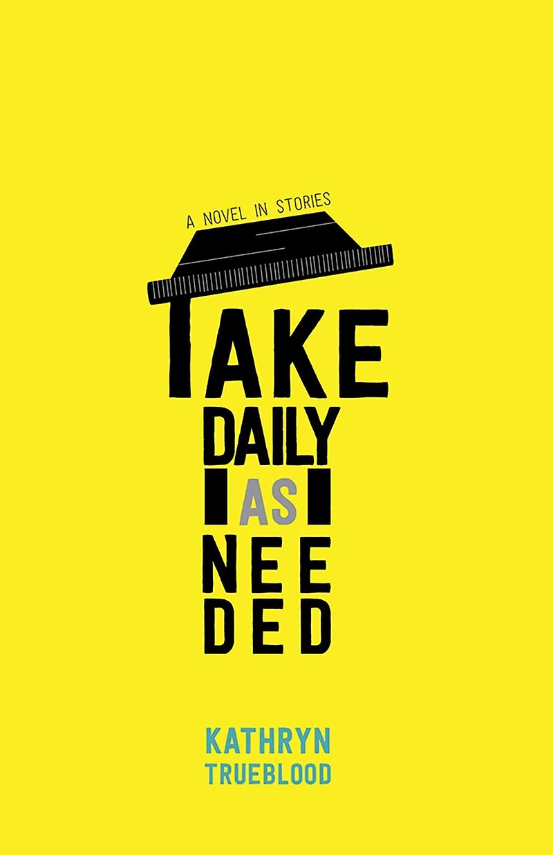 Take Daily as Needed: A Novel Stories
