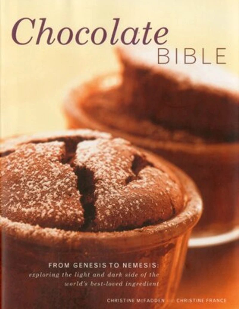 Chocolate Bible: From Genesis to Nemesis - exploring the light and dark side of the world's best-loved ingredient in 200 recipes from around the world