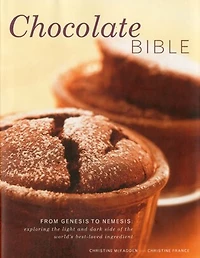 Chocolate Bible: From Genesis to Nemesis - exploring the light and dark side of the world's best-loved ingredient in 200 recipes from around the world