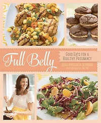 Full Belly: Good Eats for a Healthy Pregnancy