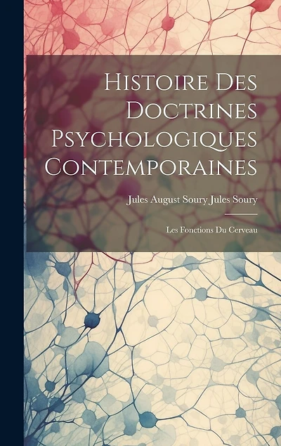 Histoire des Doctrines Psychologiques Contemporaines: Les Fonctions du Cerveau