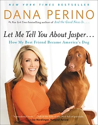 Let Me Tell You about Jasper . .: How My Best Friend Became America's Dog