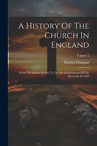 A History Of The Church In England: From The Earliest Period, To The Re-establishment Of The Hierarchy In 1850; Volume 2