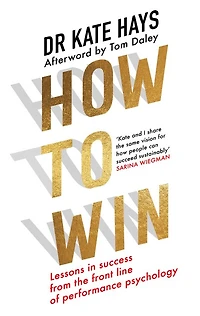 How to Win: Lessons Success From the Front Line of Performance Psychology
