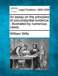 An Essay On The Principles Of Circumstantial Evidence: Illustrated By Numerous Cases