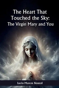 The heart that touched Heaven: The Virgin Mary and you