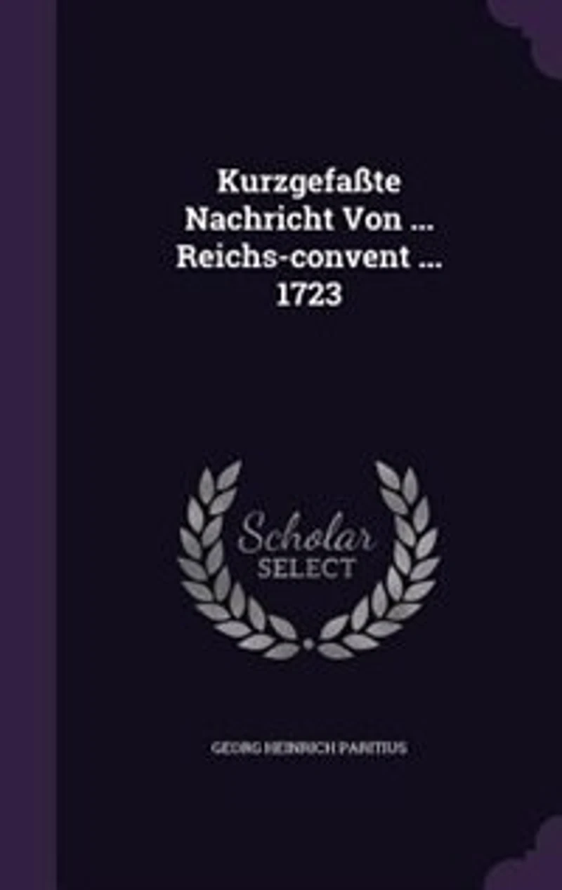 Kurzgefaßte Nachricht Von ... Reichs-convent 1723