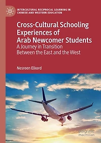 Cross-cultural Schooling Experiences Of Arab Newcomer Students: A Journey In Transition Between The East And The West
