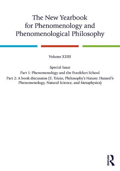 the New Yearbook for Phenomenology and Phenomenological Philosophy: Volume 23, Special Issue. 1: Frankfurt School 2: A book discussion (E. Trizio, Philosophy's Nature: Husserl's Phenomenology, Natural Science, Metaphysics)
